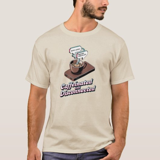  Caffeinated Disconnected Remote Work Shirt (Voorkant)