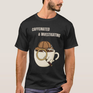 Caffeinated & Investigating | Cozy Mystery Reader  T-shirt