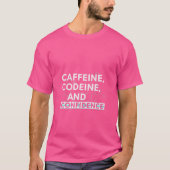 Caffeine Codeine and Confidence T-Shirt  (Voorkant)