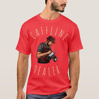 Caffeine Dealer Barista T-shirt