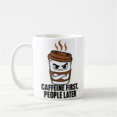 Caffeine First People Later Funny Coffee Mug (Gauche)