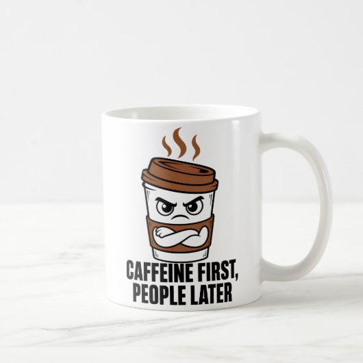 Caffeine First People Later Funny Coffee Mug (Droite)