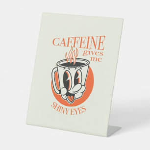 Caffeïne geeft me glanzende ogen novelty koffie sh reclamebord met voetstuk