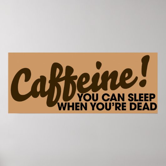 Caffeine Je kunt slapen als je dood bent Poster (Voorkant)