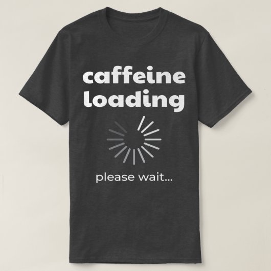 Caffeine Loading I Funny Caffeine Coffee Drinker C T-shirt (Design voorkant)