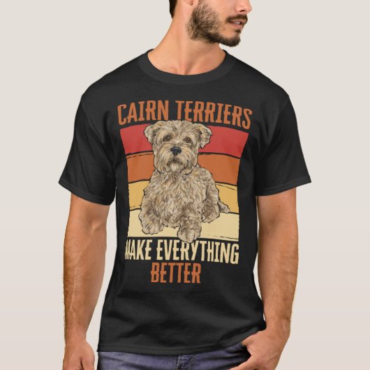 Cairn Terriers Make Everything Better T-shirt (Voorkant)