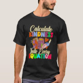 Calculate Kindness Into Every Equation Mathematici T-shirt (Voorkant)