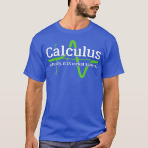 Calculus Im a Rocket Scientist Funny Rocket Scienc T-shirt