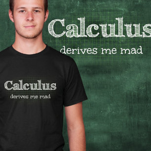 Calculus maakt me gek Math Humor T-Shirt