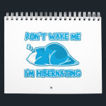 Calendrier Don't wake, I'm hibernating<br><div class="desc">A person sleeping in the bed with the texte "Don't wake me I'm hibernating"</div>