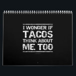 Calendrier Funny Taco I Wonder If Tacos Think About Me Too<br><div class="desc">Funny Taco I Wonder If Tacos Think About Me Too</div>