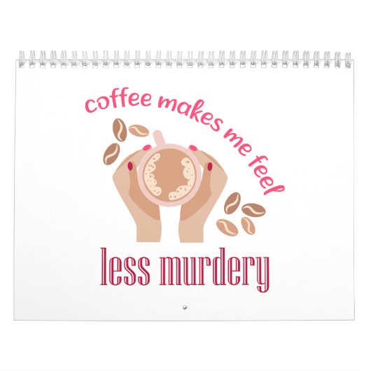 Calendrier Le café me fait me sentir moins meurtrier et drôle (Protection)