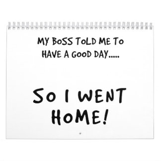 Calendrier My Boss Said I Must Have A Good Day
