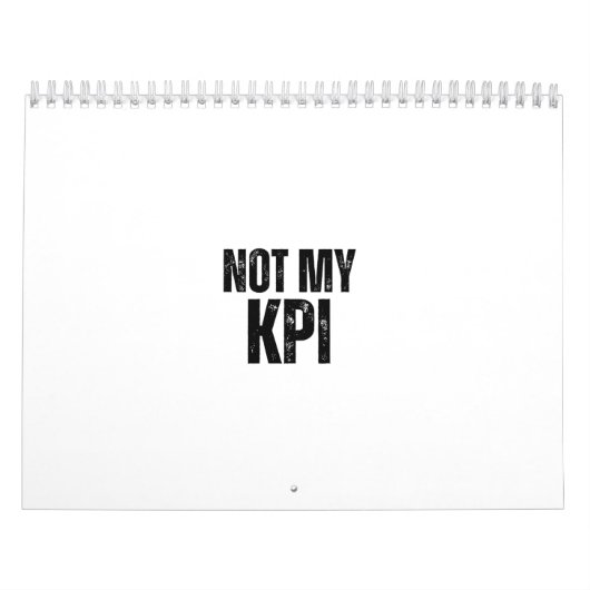 Calendrier Not My KPI Sarcastic Corporate Desk Calendar (Protection)