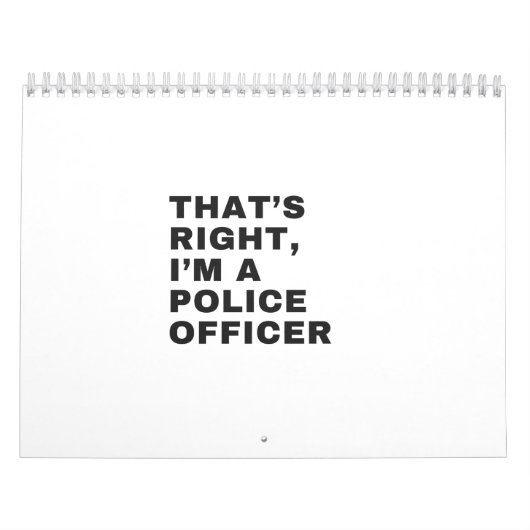 CALENDRIER THAT'S RIGHT, I'M A POLICE OFFICER (Protection)