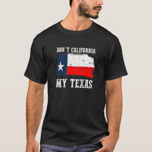 California My Texas Repulican niet T-shirt