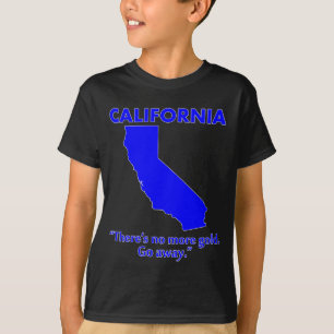 Californië - Er is geen goud meer. Ga weg. T-shirt