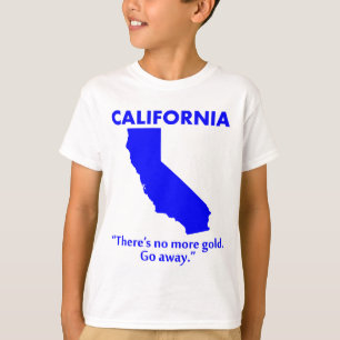 Californië - Er is geen goud meer. Ga weg. T-shirt