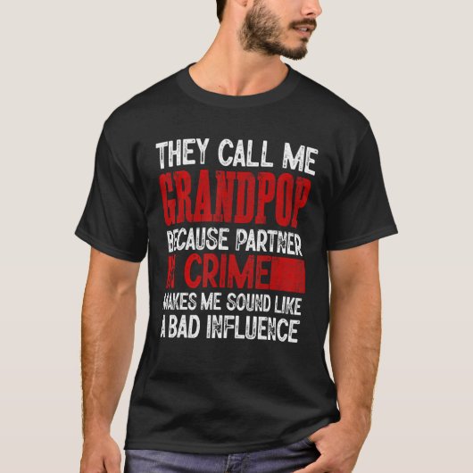 Call Me Grandpop Partner Crime Bad Influence For F T-shirt (Voorkant)