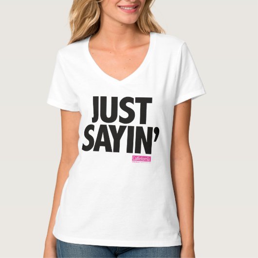 Calliefornia™-Just Sayin' T-shirt (Voorkant)