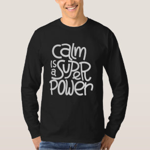 Calm is een superkracht t-shirt