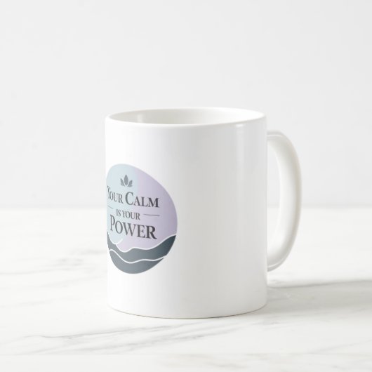 CALM IS YOUR POWER MUG KOFFIEMOK (Voorkant rechts)