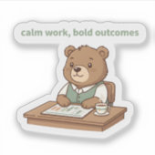 Calm Work Bold Outcomes Sticker – Cozy CEO Bear (Devant)