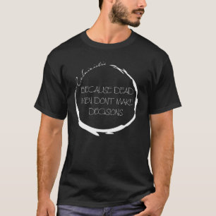 Calvinistisch omdat dode Mannen geen beslissingen T-shirt