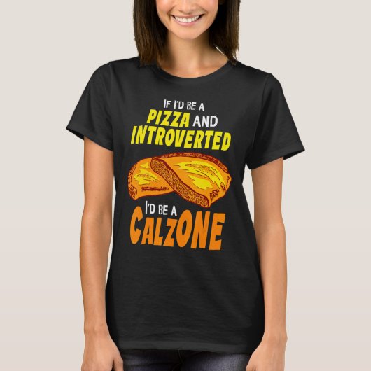 Calzone Introverte Pizza T-shirt (Voorkant)