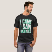 Came Saw Debate Viewpoints Discuss Discourse T-shirt (Voorkant volledig)
