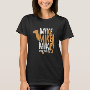 Camel Quote Mike Mike What Day is het T-shirt
