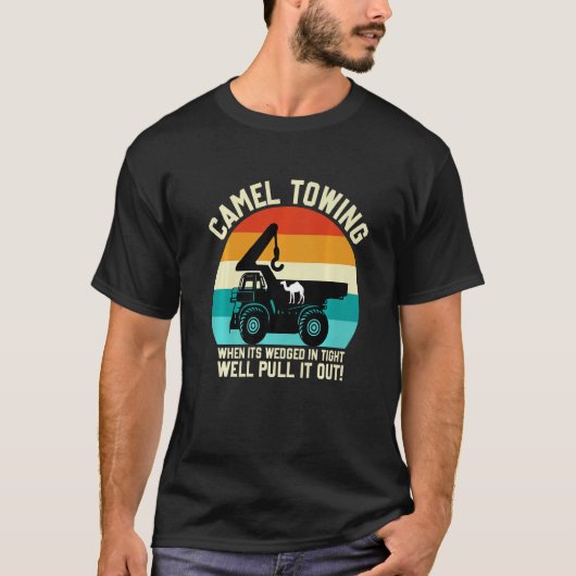 Camel Towing When It's Wedged In Tight Well Pull I T-shirt (Voorkant)