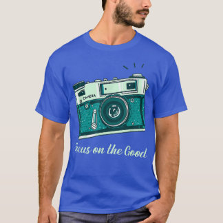 Camera Focus on the Good Photographer T-shirt