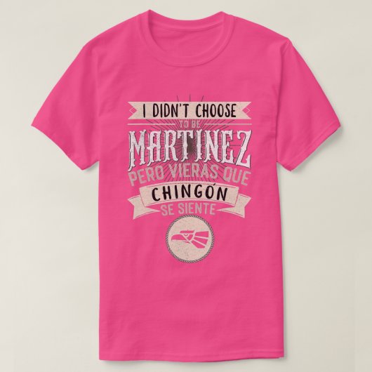 Camisa I didnt Choose to Be Martinez Pero Se Sient T-shirt (Design voorkant)