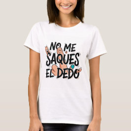 Camiseta corta para Mujer: No me saques el dedo T-shirt