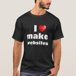 Camiseta I love make websites T-shirt