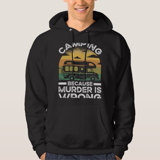 Camper  Camping Because Murder Is Wrong Travel Hoodie (Voorkant)