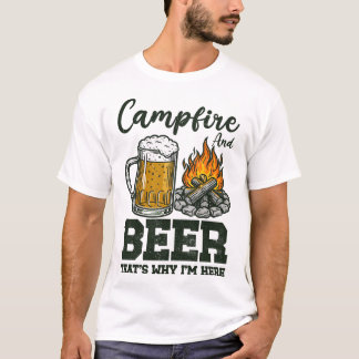 Campfire And Beer That's Why I'm Here T-shirt