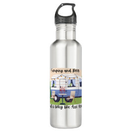 Camping and Beer Thats Why We Are Here  Waterfles