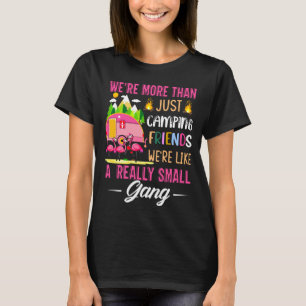 Camping Friends Are Like A Small Gang T-shirt