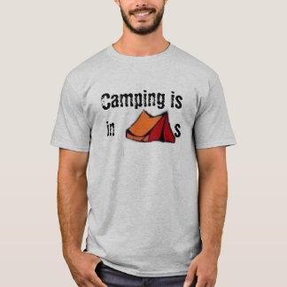 Camping is in TENTS T-shirt
