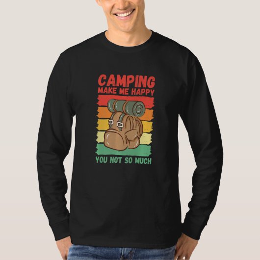 Camping Make Me Happy You Not So Much   T-shirt (Voorkant)