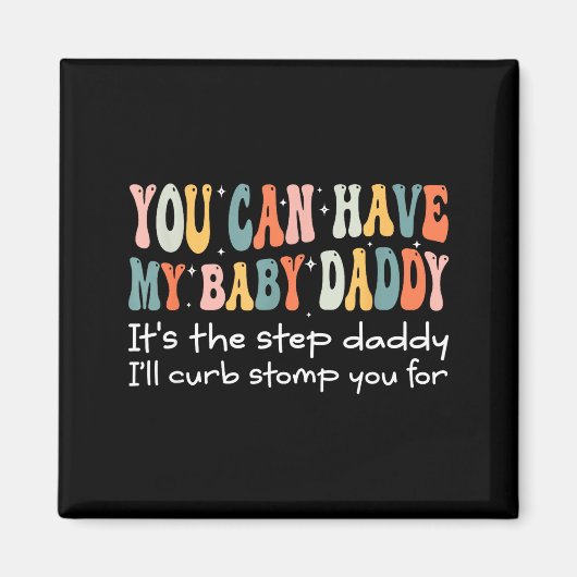 Can Have My Baby Daddy It's The Step Daddy I'll Cu Magneet (Voorkant)