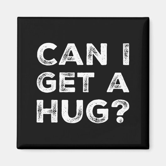 Can I Get A Hug_ Funny Quote  Magneet (Voorkant)