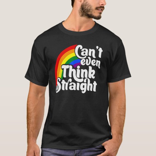 Can t Even Think Straight LGBT T-shirt (Voorkant)