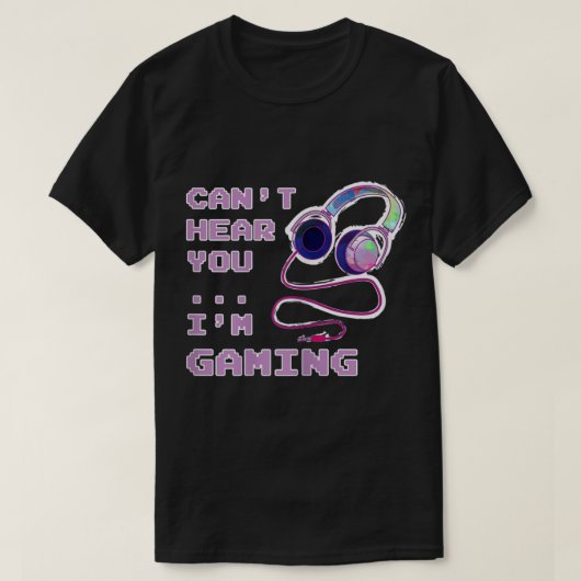 Can’t Hear You I’m Gaming Design T-shirt (Design voorkant)