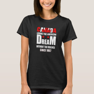 Canada Living The American Dream Without Violence T-shirt