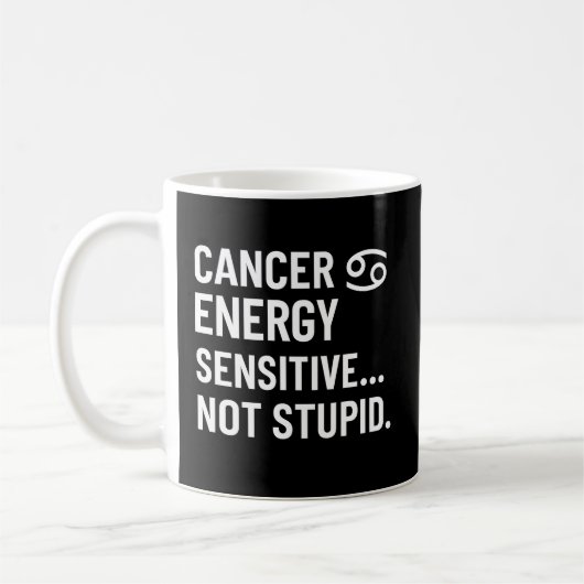 Cancer Energy Sensitive Not Stupid Mug (Gauche)