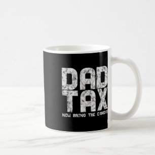 Candy Tax - Dad Tax Now Bring The Candy Koffiemok