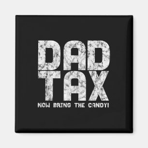 Candy Tax - Dad Tax Now Bring The Candy Magneet